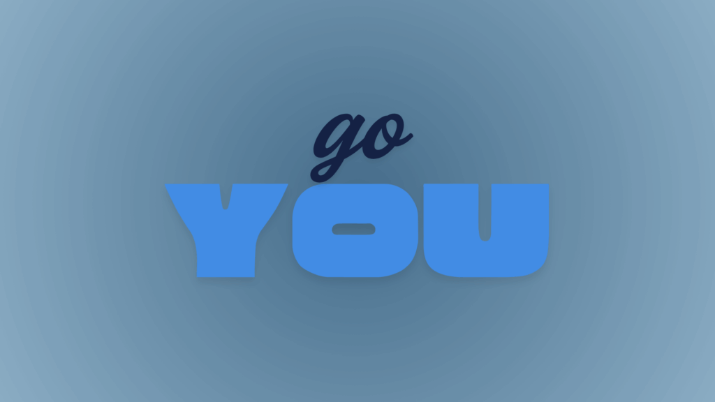 Motivational text reading "go you" in blue lettering on light blue background, representing the encouragement and positive reinforcement essential to dopamine coaching.